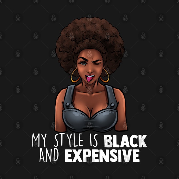 My Style Is Black And Expensive Melanin Queen Afro Diva Tee by Proficient Tees