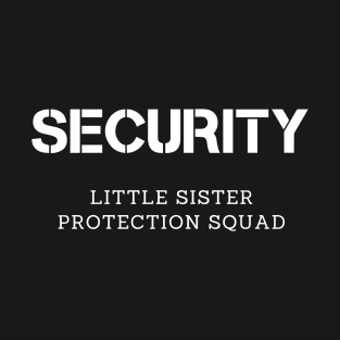 Security little sister protection squad T-Shirt