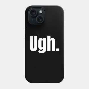 Ugh Phone Case