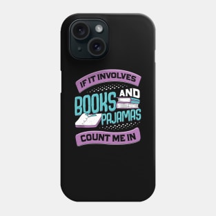 If It Involves Books And Pajamas Count Me In Phone Case