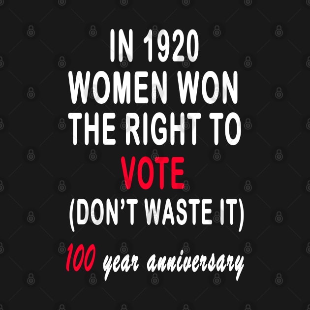 Womens In 1920 Women Won The Right To Vote Don't Waste it by Mirnamar