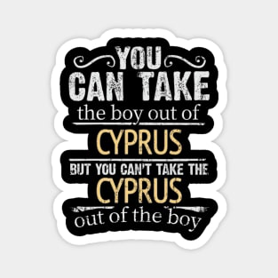 You Can Take The Boy Out Of Cyprus But You Cant Take The Cyprus Out Of The Boy - Gift for Cypriot With Roots From Cyprus Magnet