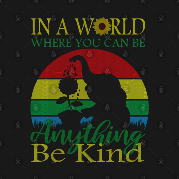 In A World Where You Can Be Anything Be Kind by chouayb