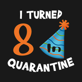 I turned 8 in quarantine birthday T-Shirt