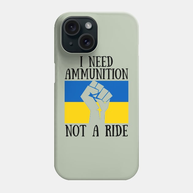 I Need Ammunition Not A Ride Ukrainian Saying From The Ukraine President with Ukrainian Flag Phone Case by CanaryKeet