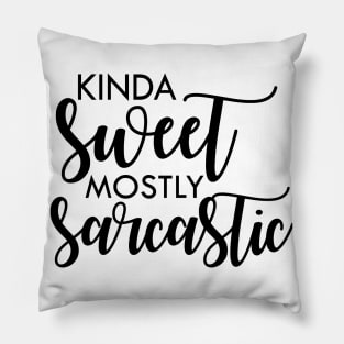 Kinda sweet mostly sarcastic Pillow