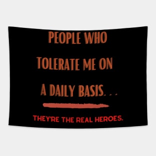 People Who Tolerate Me on A Daily Basis..Real Heroes Tapestry