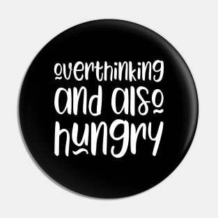 Overthinking and also hungry Pin