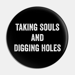 Taking Souls And Digging Holes Pin