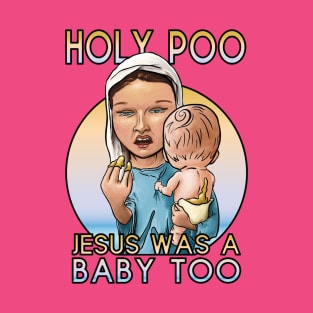 Holy Poo, Jesus was a baby too T-Shirt