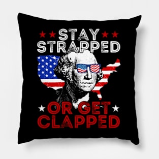 Stay Strapped Or Get Clapped Funny 4th Of July Pillow