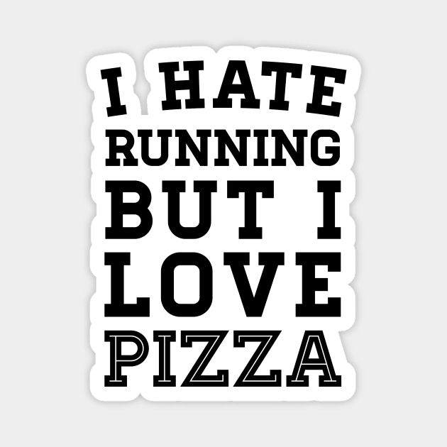 I Hate Running But I Love Pizza Magnet by zubiacreative