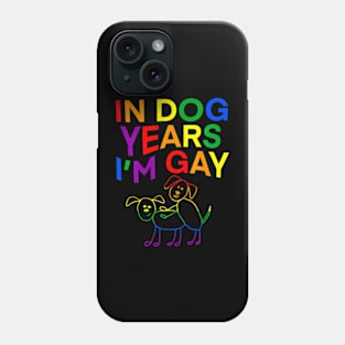 In Dog Years I'm Gay  LGBT Pride Phone Case