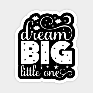 Awesome Dream Big Little One gift ideas Magnet