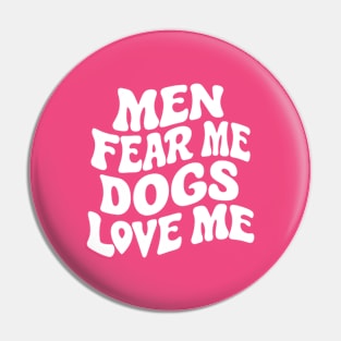 Men Fear Me Dogs Love Me Funny Dog Lovers Pin