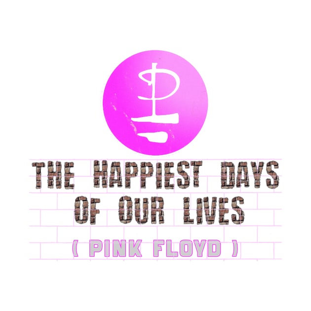 THE HAPPIEST DAYS || OF OUR LIVES (PINK FLOYD) by RangerScots