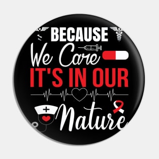 Because we care It's in Our Nature, Typography Nurse T-shirt . Pin