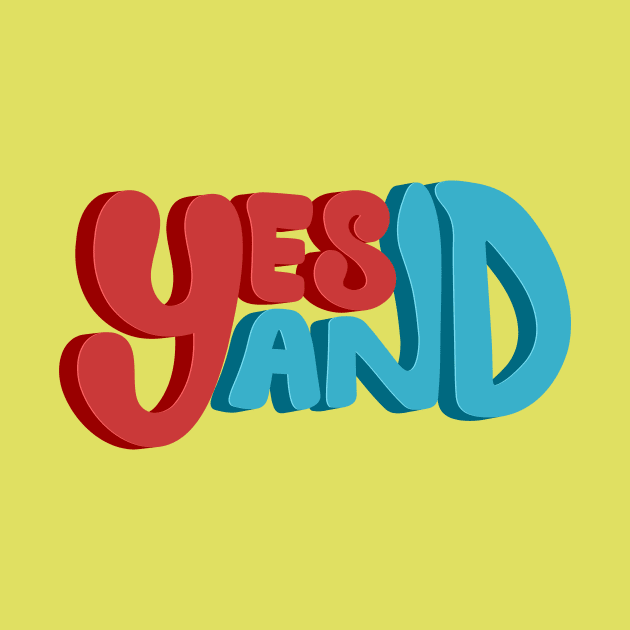 Yes And - Improv Comedy Phrase by ExtraMedium