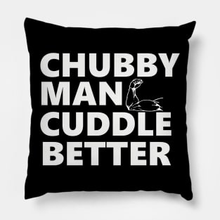 Chubby Man Cuddle Better t-shirt For Him Pillow