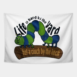 life is hard by the yard, but by the inch life’s a cinch Tapestry