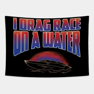 I DRAG RACE ON A WATER Tapestry
