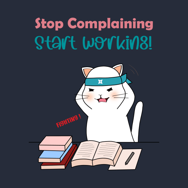 Stop Complaining Start Working by Athikan