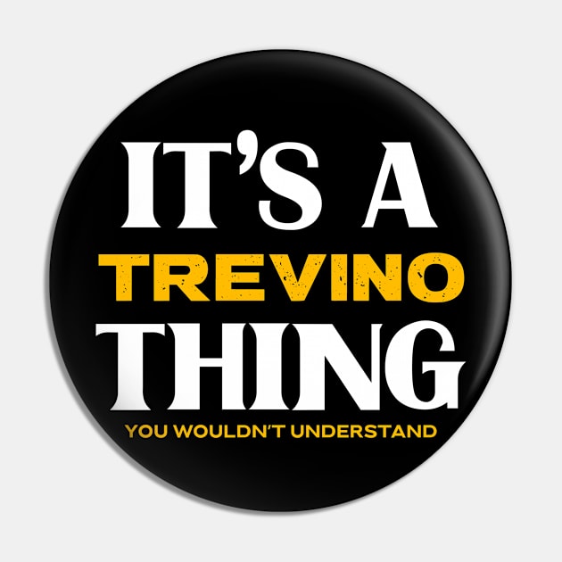 It's a Trevino Thing You Wouldn't Understand Pin by Insert Name Here