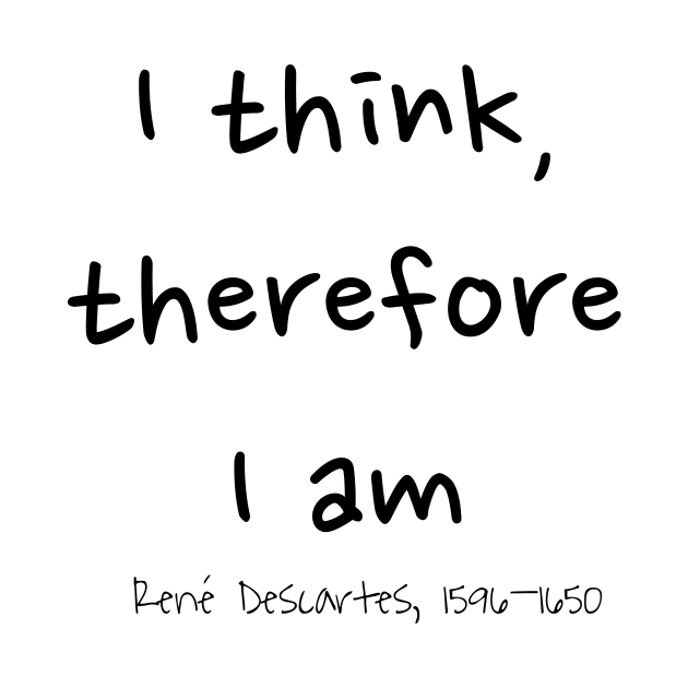 I Think, Therefore I Am, René Descartes 1596–1650 by rocketshipretro