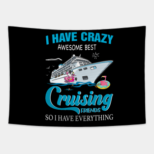 I Have Crazy Awesome Best Cruising Friends So I Have Everything Tapestry