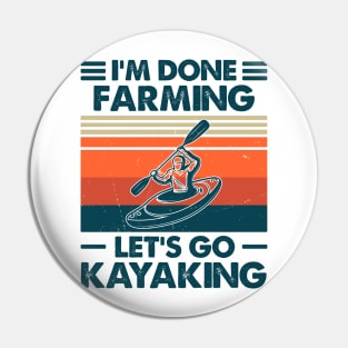 I'm Done Farming Let's Go Kayaking Pin