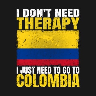 I Don't Need Therapy I Just Need To Go To Colombia Colombian Flag T-Shirt