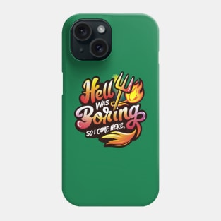 hell was boring so i came here Phone Case