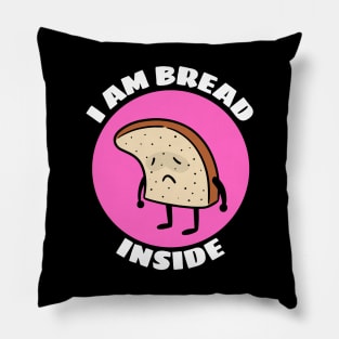 I Am Bread Inside | Bread Pun Pillow