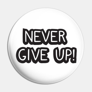 Never give up! Pin