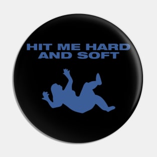 Hit Me Hard And Soft Pin