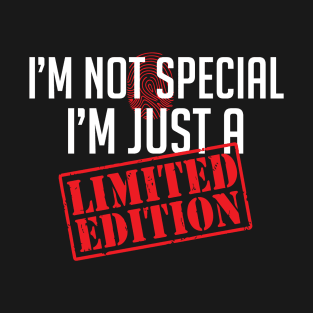 I'm not special, I'm just a Limited Edition T-Shirt