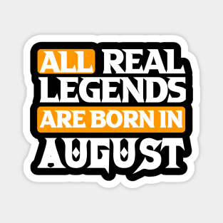 All Real Legends Are Born In August Magnet