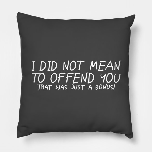 I Did Not Mean To Offend You... Pillow by PeppermintClover