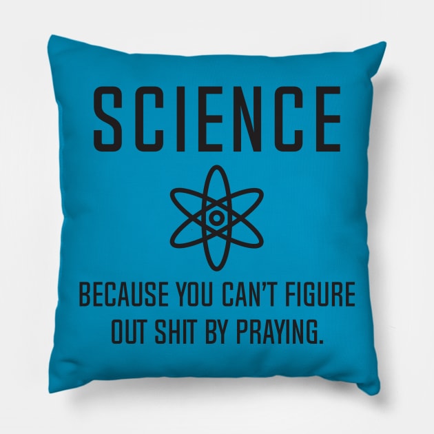 Science - Because You Can't Figure Pillow by DubyaTee