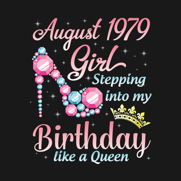 August 1979 Girl Stepping Into My Birthday 41 Years Like A Queen Happy Birthday To Me You by DainaMotteut