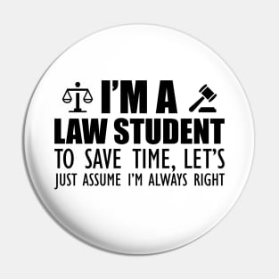 Law Student - I'm a law student to save time , let's just assume I'm always right Pin