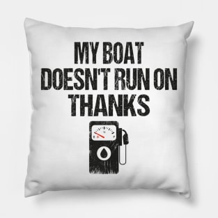 My Boat Doesn't Run On Thanks Boating Gifts For Boat Owners Pillow