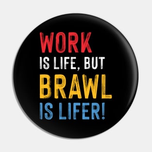 Work is Life but Brawl is Lifer! Pin