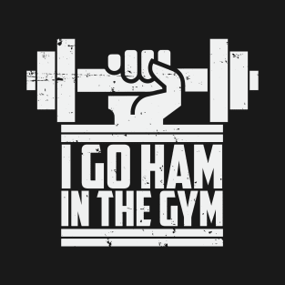 I Go Ham In The Gym - Fitness Workout T-Shirt