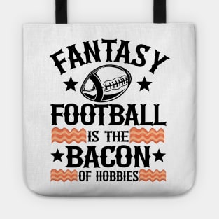 Fantasy Football Is The Bacon of Hobbies Gift Tote