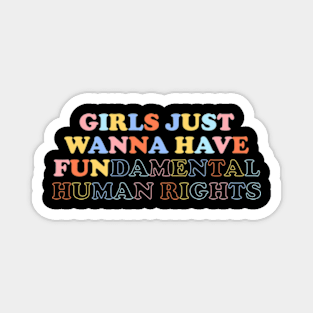 Girls Just Wanna Have Fundamental Human Rights Magnet