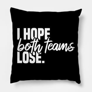 I Hope Both Teams Lose Pillow