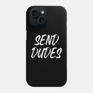 Send Dudes (White Text) Phone Case