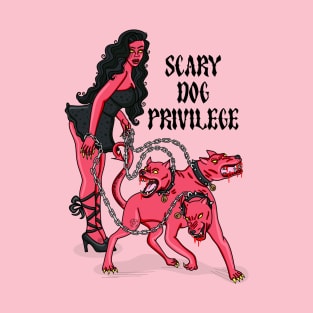 Scary Dog Privilege T-Shirt