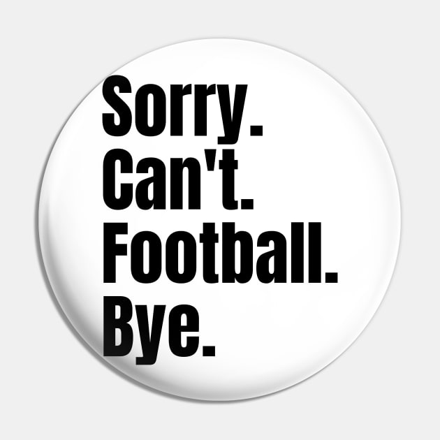 Sorry Can't Football Bye Pin by undrbolink